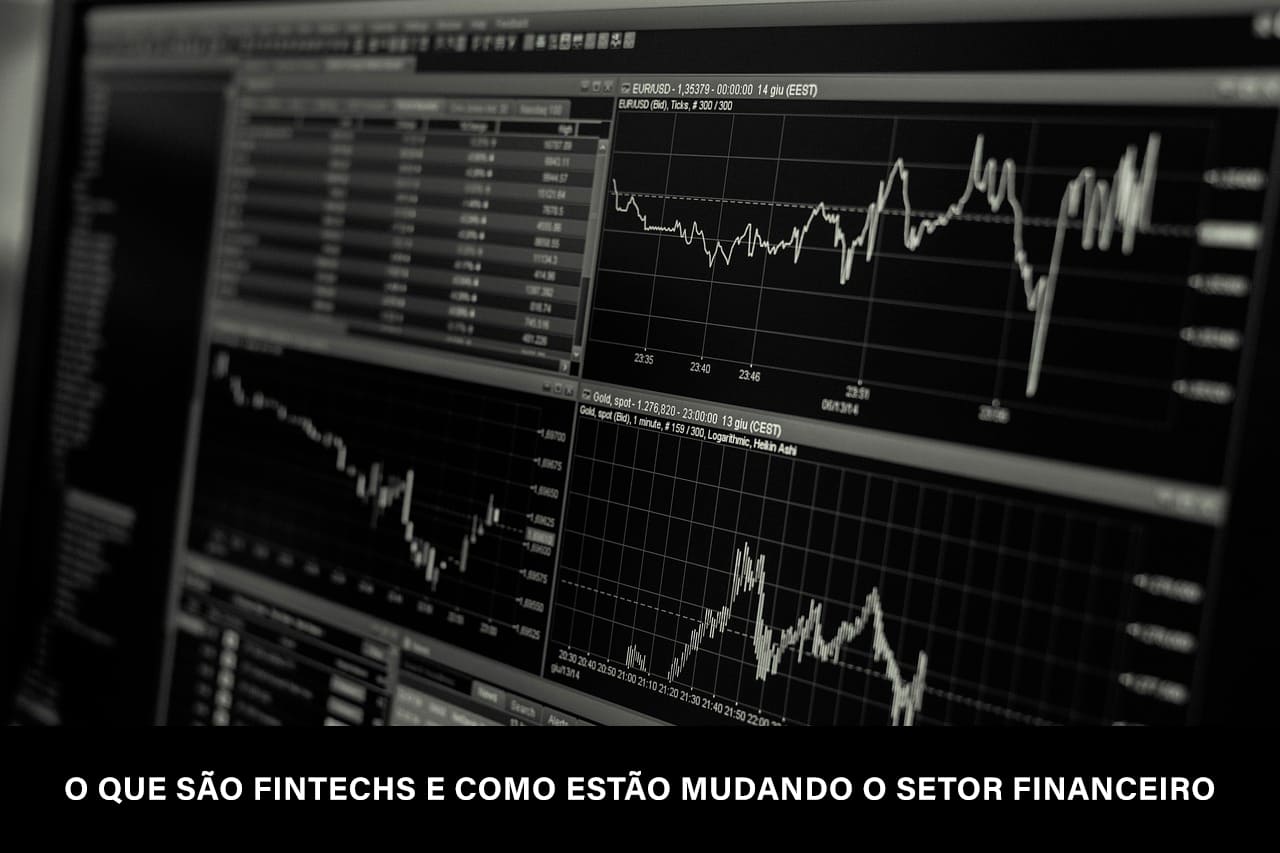 O Que São Fintechs e Como Estão Mudando o Setor Financeiro